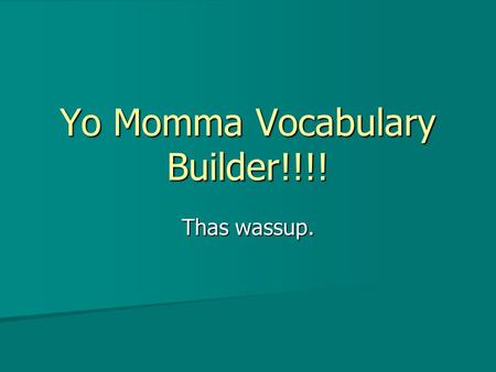 Yo Momma Vocabulary Builder!!!!