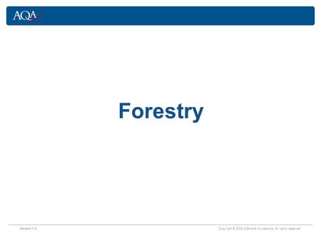 Version 1.0 Copyright © 2008 AQA and its licensors. All rights reserved. Forestry.