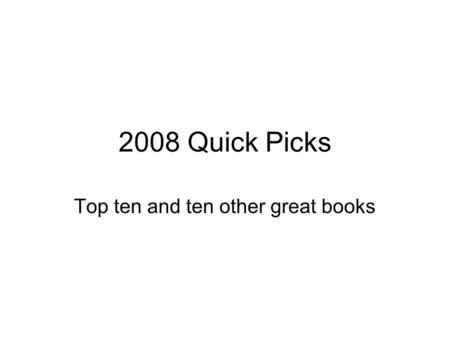 2008 Quick Picks Top ten and ten other great books.