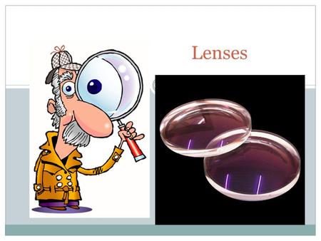 Lenses. What phenomenon is evident in lenses? https://wiki.brown.edu/confluence/display/PhysicsLabs/PHYS+0080+BC.