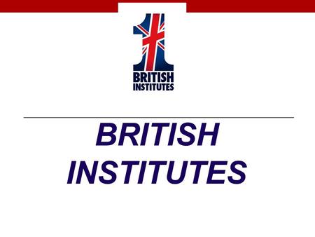 BRITISH INSTITUTES. CERTIFICATION BOARD EDUCATIONAL BOARD WHO IS BRITISH INSTITUTES?