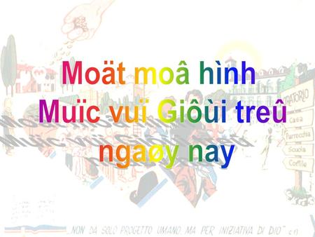 Moät caây lôùn, ñöôïc vun troàng treân thöûa ñaát toát ………... Töø Valdocco... Töø ngöôøi ñôøi...Töø nhöõng neàn vaên hoùa... Töø Mornese.