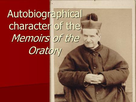 1 Autobiographical character of the Memoirs of the Oratory.