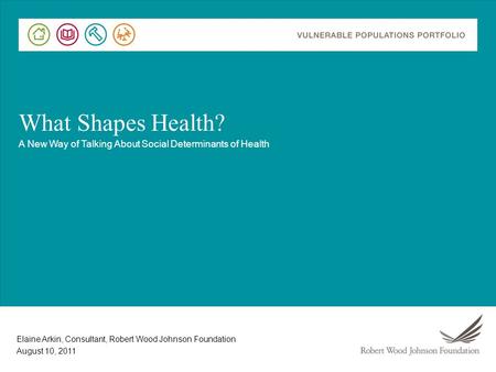 The mission of the Robert Wood Johnson Foundation is to improve the health and health care of all Americans. --Who we are --We’ll talk about why RWJF developed.