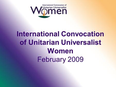 International Convocation of Unitarian Universalist Women February 2009.