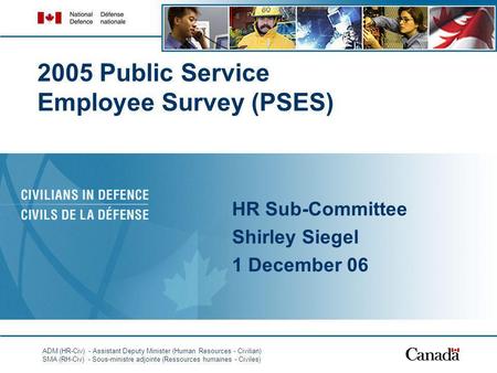 ADM (HR-Civ) - Assistant Deputy Minister (Human Resources - Civilian) SMA (RH-Civ) - Sous-ministre adjointe (Ressources humaines - Civiles) 1 2005 Public.