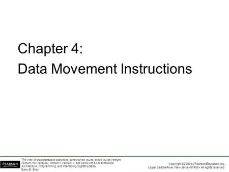 Copyright ©2009 by Pearson Education, Inc. Upper Saddle River, New Jersey 07458 All rights reserved. The Intel Microprocessors: 8086/8088, 80186/80188,