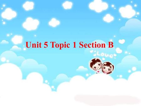 Unit 5 Topic 1 Section B. Teaching aims and demands: 1.Learn to express his/her own feelings in proper words. 2.Learn to exchange personal feelings. 3.Learn.