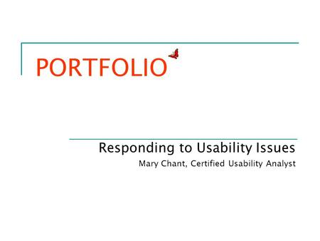 Responding to Usability Issues Mary Chant, Certified Usability Analyst