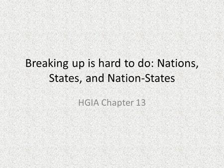 Breaking up is hard to do: Nations, States, and Nation-States