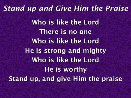 Stand up and Give Him the Praise