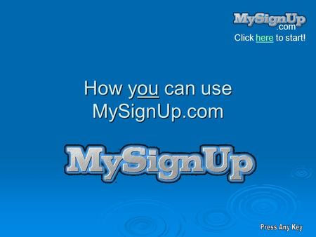 .com Click here to start!here How you can use MySignUp.com.