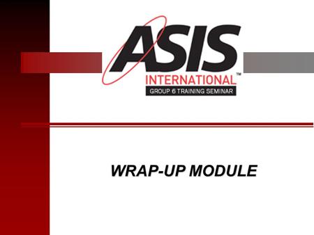 WRAP-UP MODULE. GENERAL GUIDELINES Feel free to ask questions during a presentation. Follow agenda : Please stay on topic and to the point. Speak one.