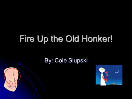 Fire Up the Old Honker! By: Cole Slupski. Problem Does gender affect the sense to smell common household items? Does gender affect the sense to smell.