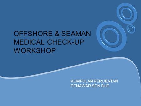 OFFSHORE & SEAMAN MEDICAL CHECK-UP WORKSHOP