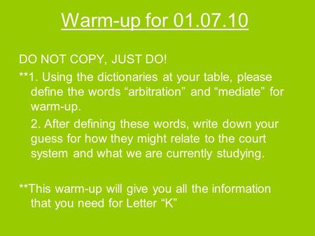 Warm-up for 01.07.10 DO NOT COPY, JUST DO! **1. Using the dictionaries at your table, please define the words arbitration and mediate for warm-up. 2. After.