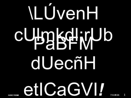 ©2003 TBBMI 7.5.09. \LÚvenH cUlmkdl;rUb PaBFM dUecñH etICaGVI ! \LÚvenH cUlmkdl;rUb PaBFM dUecñH etICaGVI ! 01 1.