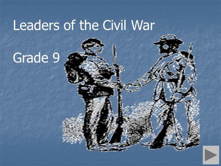 Leaders of the Civil War Grade 9. Introduction The U.S. Civil War was a watershed event in the shaping of the United States. Contributions from influential.