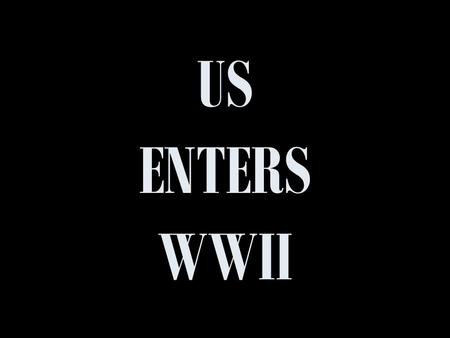 US ENTERS WWII. EARLY US INVOLVEMENT Neutrality Act of 1939FDR allowed British & French to buy US war supplies Used cash & carry principle (pay cash for.