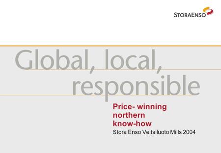 Price- winning northern know-how Stora Enso Veitsiluoto Mills 2004.