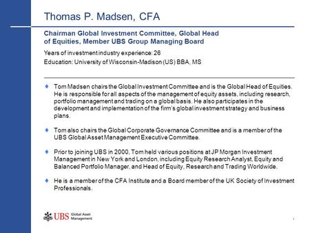 Thomas P. Madsen, CFA Chairman Global Investment Committee, Global Head of Equities, Member UBS Group Managing Board Years of investment industry experience: