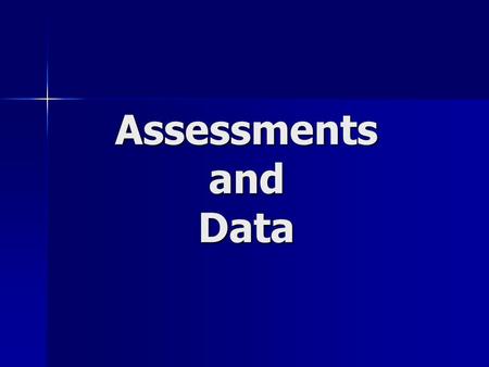 Assessments and Data. Essential Question: How can well organized and analyzed data help us to improve student learning? How can well organized and analyzed.