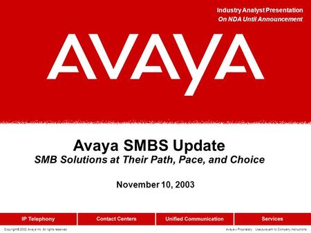 Copyright© 2002 Avaya Inc. All rights reserved Avaya – Proprietary Use pursuant to Company instructions Avaya SMBS Update SMB Solutions at Their Path,