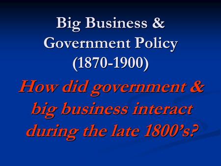 Big Business & Government Policy ( )