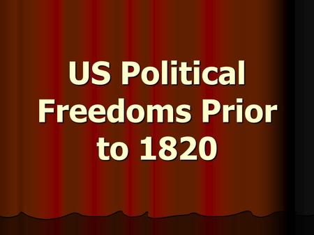 US Political Freedoms Prior to 1820