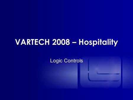 VARTECH 2008 – Hospitality Logic Controls. Fully-integrated Designer and Manufacturer of: –All-in-One –Kitchen displays systems –Industrial computers.