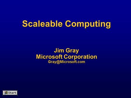 Scaleable Computing Jim Gray Microsoft Corporation