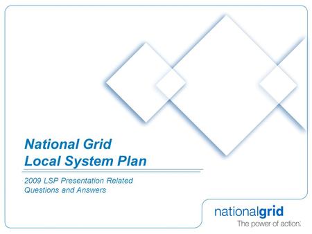 National Grid Local System Plan 2009 LSP Presentation Related Questions and Answers.