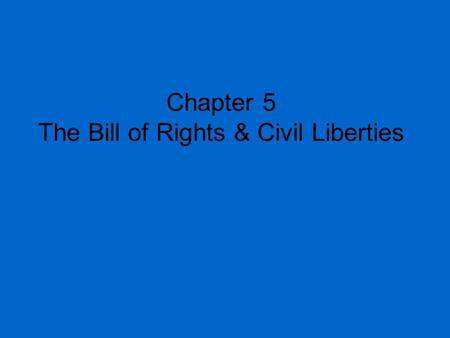 Chapter 5 The Bill of Rights & Civil Liberties