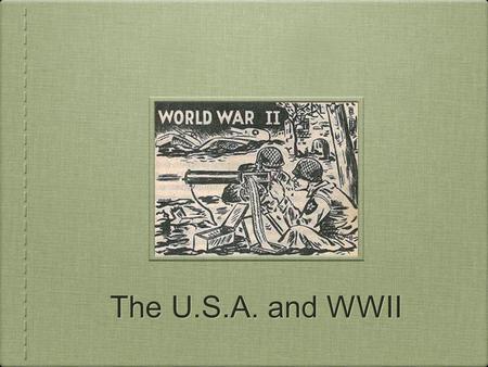 The U.S.A. and WWII. The key to victory for the U.S.A. in WWII would depend on their ability to produce enough weapons to defeat Japan and Germany. Luckily......