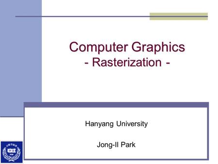 Computer Graphics - Rasterization -