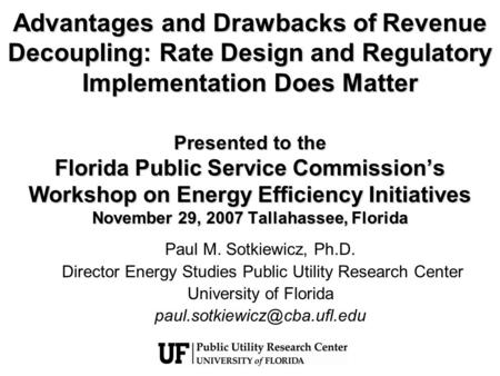 Advantages and Drawbacks of Revenue Decoupling: Rate Design and Regulatory Implementation Does Matter Presented to the Florida Public Service Commissions.