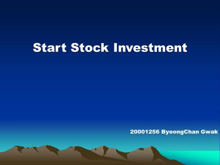 Start Stock Investment 20001256 ByeongChan Gwak. Amount of Years to Buy a House! Assume1. The House Price is 200,000,000 Won. Assume2. Saving 20,000,000.