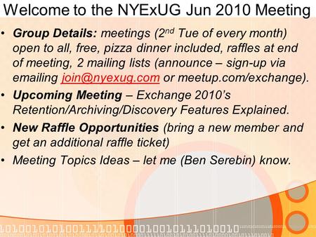 Welcome to the NYExUG Jun 2010 Meeting Group Details: meetings (2 nd Tue of every month) open to all, free, pizza dinner included, raffles at end of meeting,