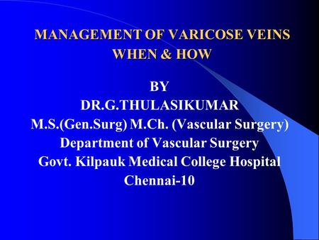 MANAGEMENT OF VARICOSE VEINS WHEN & HOW