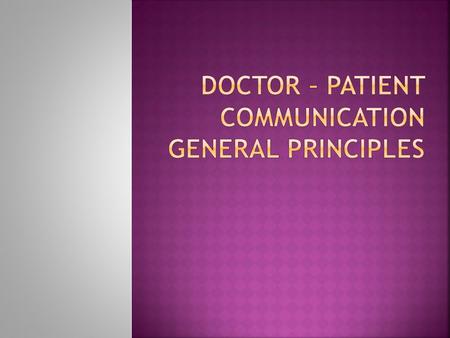 DOCTOR – PATIENT COMMUNICATION GENERAL PRINCIPLES