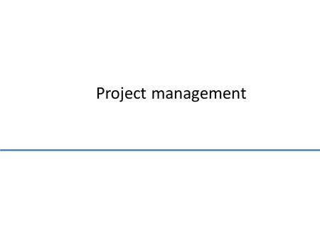 Project management.