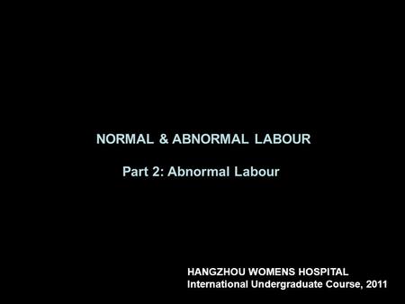 NORMAL & ABNORMAL LABOUR