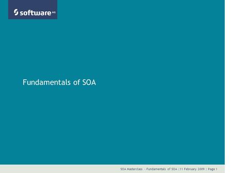 SOA Masterclass - Fundamentals of SOA |11 February 2009 | Page 1 Fundamentals of SOA.