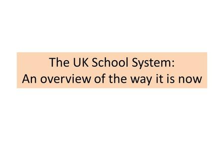 The UK School System: An overview of the way it is now