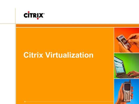 Citrix Virtualization. 2 Citrix Systems NASDAQ 100 and S&P 500 company $909 million in 2005 revenue –25% YoY growth –~50% revenue from outside No. America.