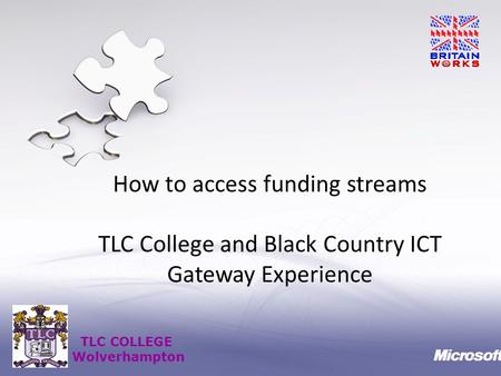 TLC COLLEGE Wolverhampton How to access funding streams TLC College and Black Country ICT Gateway Experience.