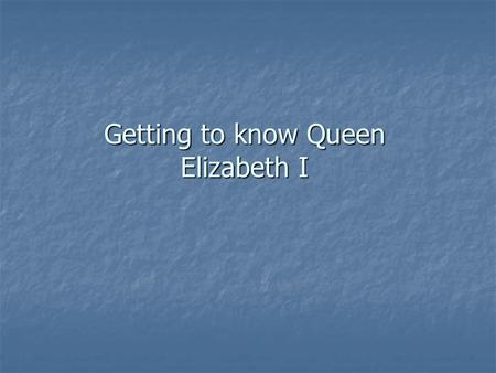 Getting to know Queen Elizabeth I. Portrait of Elizabeth at her coronation in 1558 Look at this portrait of Elizabeth I. It was painted to celebrate the.