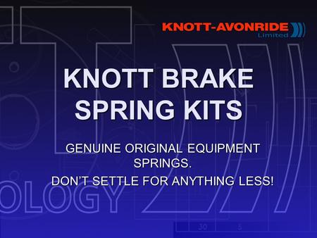 KNOTT BRAKE SPRING KITS GENUINE ORIGINAL EQUIPMENT SPRINGS. DONT SETTLE FOR ANYTHING LESS!