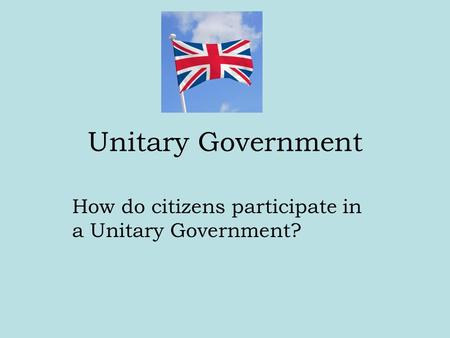 How do citizens participate in a Unitary Government?