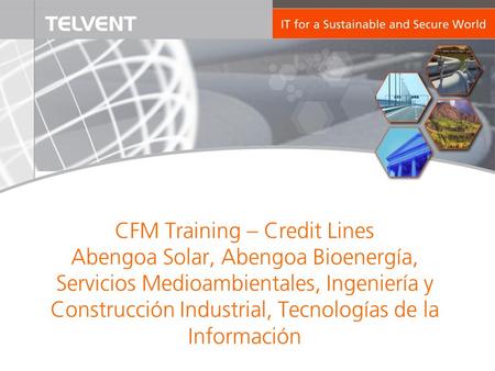 CFM Training – Credit Lines Abengoa Solar, Abengoa Bioenergía, Servicios Medioambientales, Ingeniería y Construcción Industrial, Tecnologías de la Información.